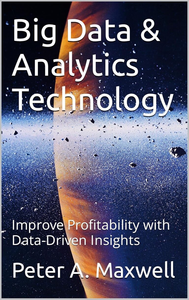 Big Data & Analytics Technology: Improve Profitability with Data-Driven Insights (Technology 101 Book 14) 1762707348 91 jHO6jY1L. SL1500 Big Data & Analytics Technology: Improve Profitability with Data-Driven Insights (Technology 101 Book 14) Edu Expertise Hub Databases & Big Data