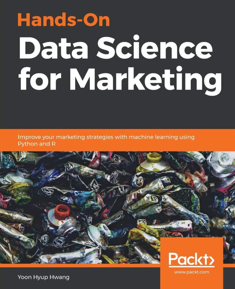 Hands-On Data Science for Marketing: Improve your marketing strategies with machine learning using Python and R 1762743428 719TiXxn3rL. SL1360 Hands-On Data Science for Marketing: Improve your marketing strategies with machine learning using Python and R Edu Expertise Hub data science
