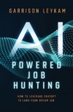 AI POWERED JOB HUNTING: How To Leverage ChatGPT To Land Your Dream Job